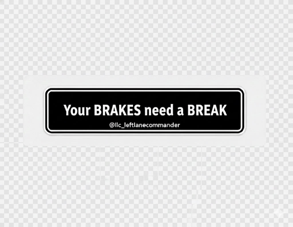 Your BRAKES need a BREAK