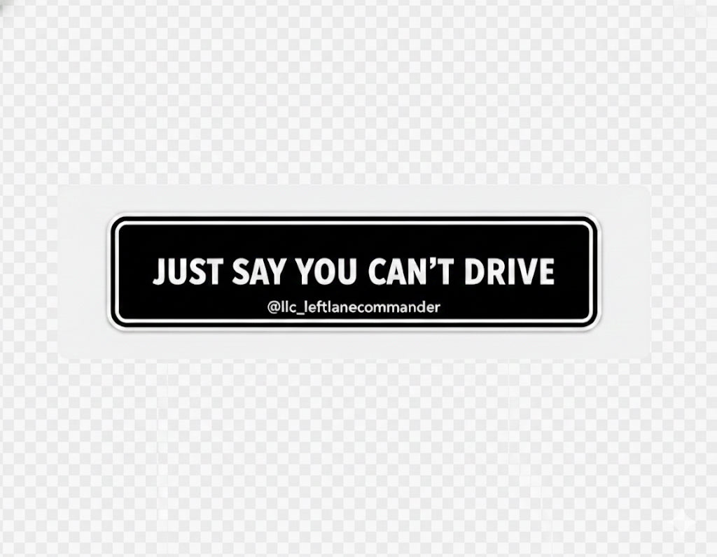 Just say you cant Drive