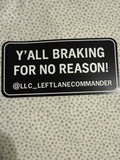 Y’ALL BRAKING FOR NO REASON!