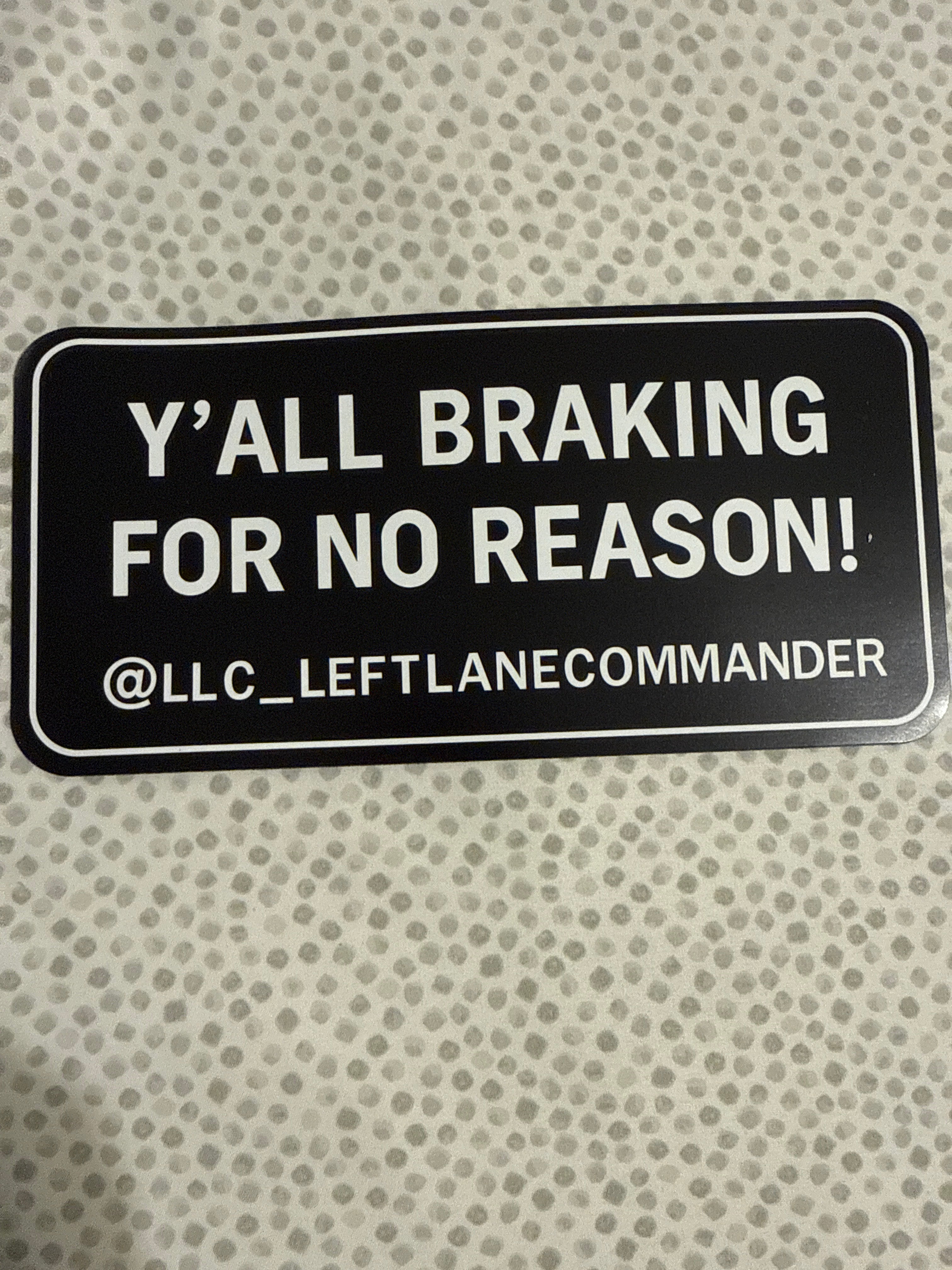 Y’ALL BRAKING FOR NO REASON!