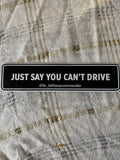 Just say you cant Drive