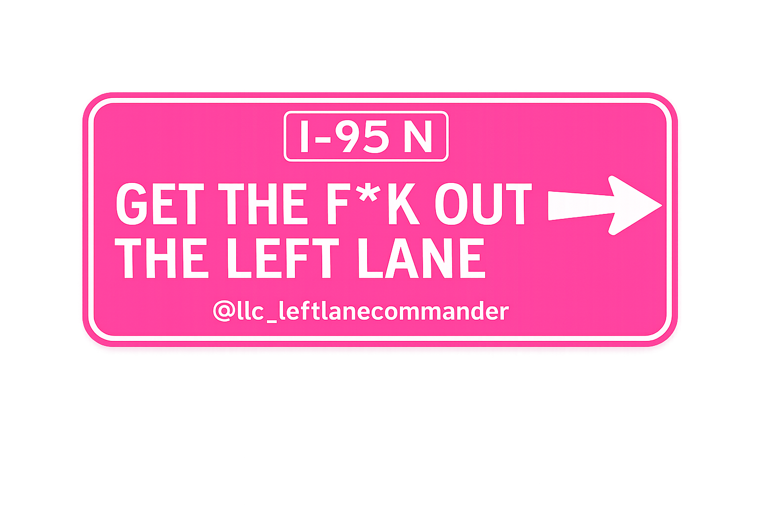 Get The F* Out The Left Lane (Pink)