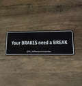 Your BRAKES need a BREAK